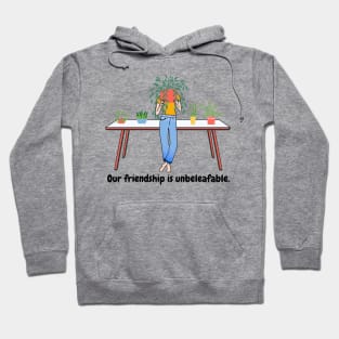 Our friendship is unbeleafable Hoodie